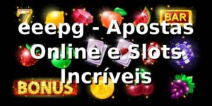 eeepg - Apostas Online e Slots Incríveis