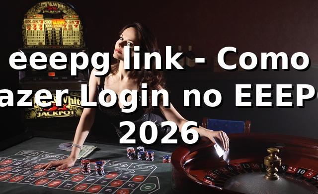 eeepg link - Como Fazer Login no EEEPG 2026